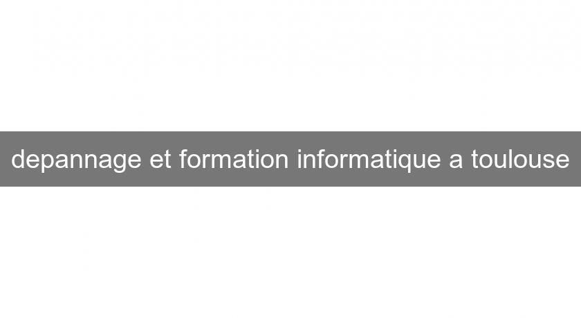 depannage et formation informatique a toulouse depannage et formation informatique a toulouse