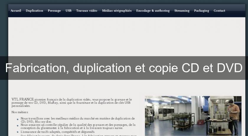 Fabrication, duplication et copie CD et DVD Fabrication, duplication et copie CD et DVD