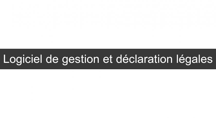 Logiciel de gestion et déclaration légales Logiciel de gestion et déclaration légales