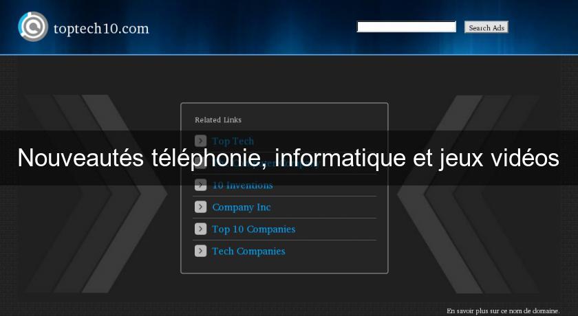Nouveautés téléphonie, informatique et jeux vidéos Nouveautés téléphonie, informatique et jeux vidéos