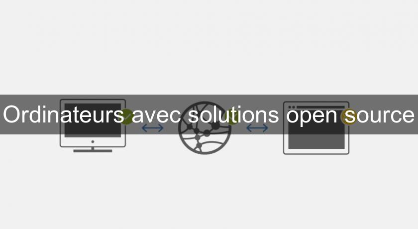 Ordinateurs avec solutions open source Ordinateurs avec solutions open source