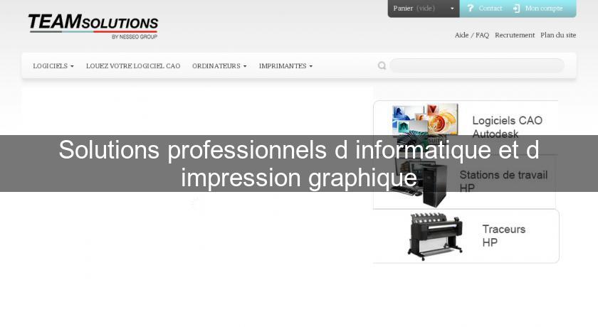 Solutions professionnels d'informatique et d'impression graphique Solutions professionnels d'informatique et d'impression graphique