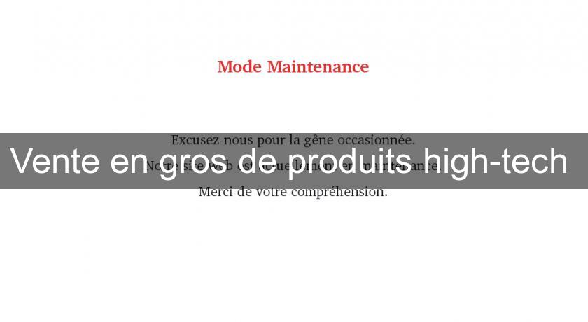 Vente en gros de produits high-tech Vente en gros de produits high-tech