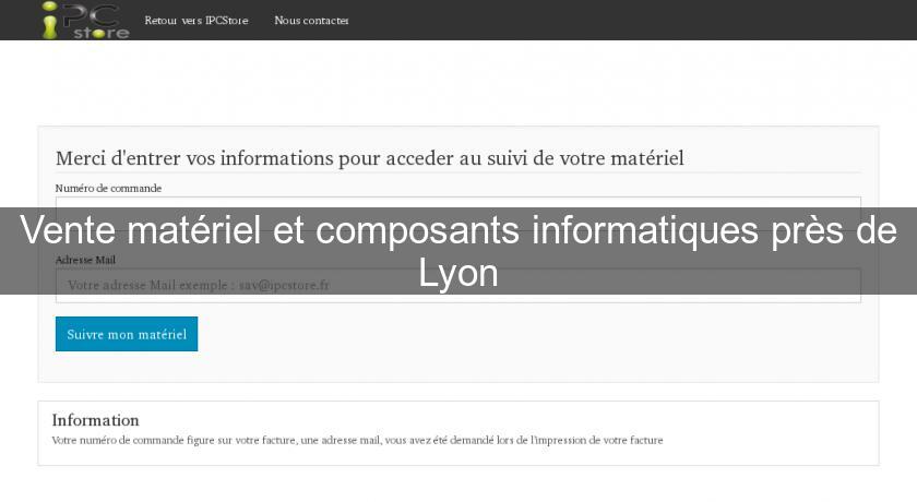 Vente matériel et composants informatiques près de Lyon Vente matériel et composants informatiques près de Lyon