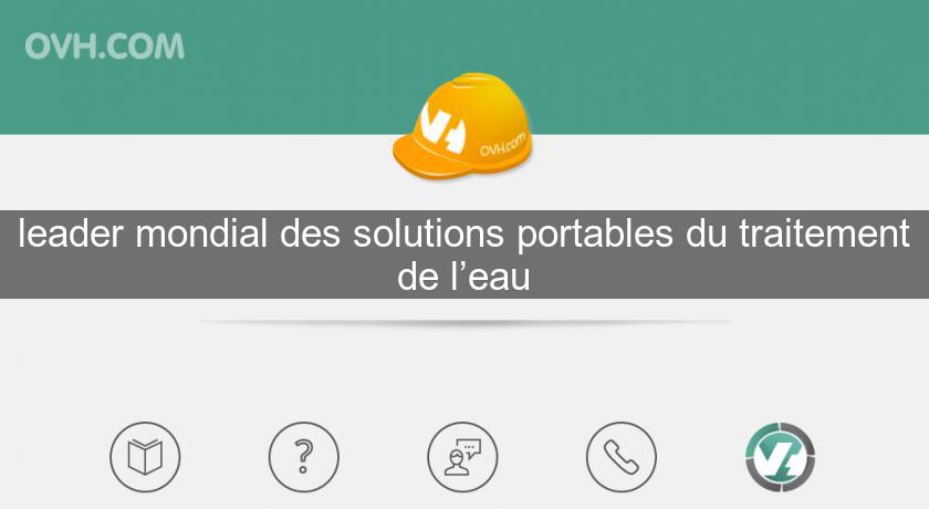 leader mondial des solutions portables du traitement de l’eau leader mondial des solutions portables du traitement de l’eau