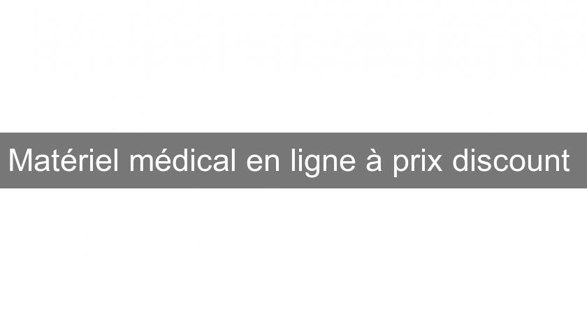 Matériel médical en ligne à prix discount Matériel médical en ligne à prix discount