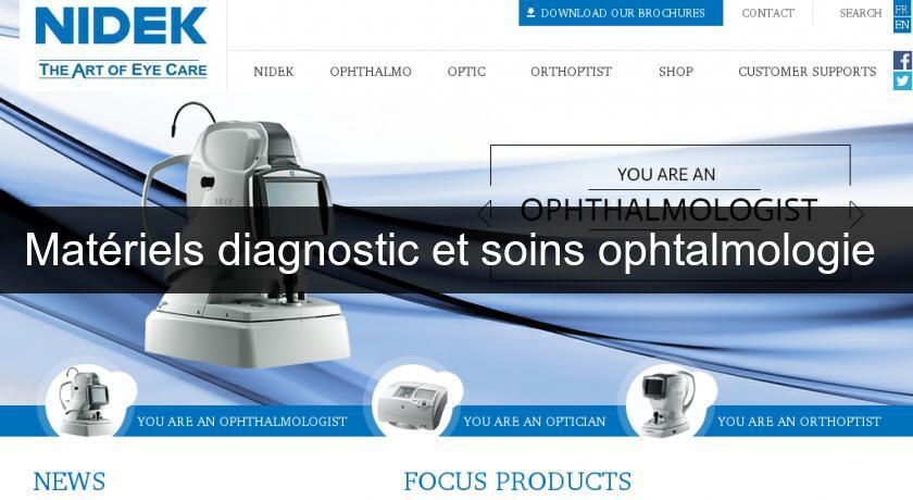 Matériels diagnostic et soins ophtalmologie Matériels diagnostic et soins ophtalmologie