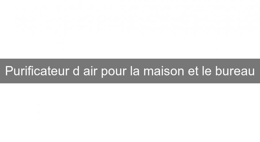 Purificateur d'air pour la maison et le bureau Purificateur d'air pour la maison et le bureau