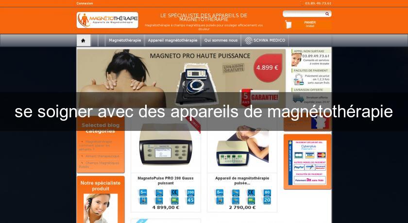 se soigner avec des appareils de magnétothérapie se soigner avec des appareils de magnétothérapie