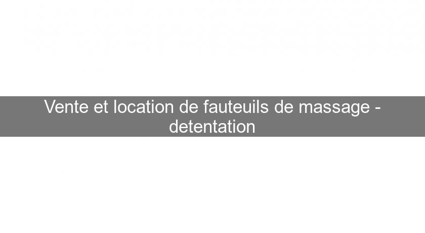 Vente et location de fauteuils de massage - detentation Vente et location de fauteuils de massage - detentation