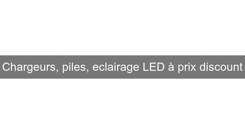 Chargeurs, piles, eclairage LED à prix discount Chargeurs, piles, eclairage LED à prix discount