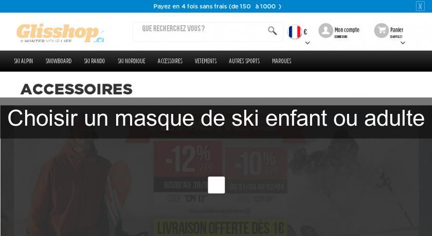 Choisir un masque de ski enfant ou adulte Choisir un masque de ski enfant ou adulte