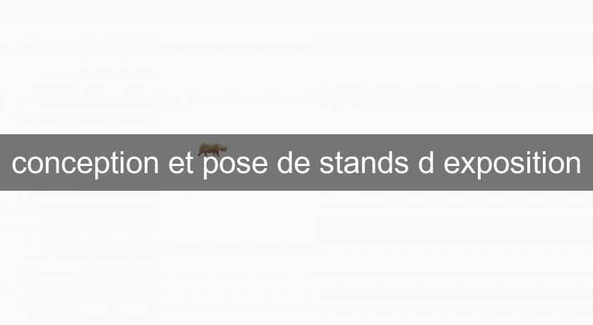 conception et pose de stands d'exposition conception et pose de stands d'exposition