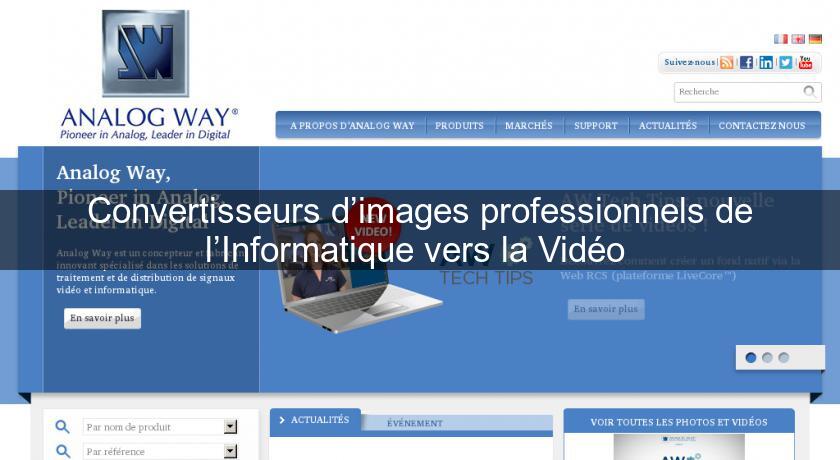 Convertisseurs d’images professionnels de l’Informatique vers la Vidéo Convertisseurs d’images professionnels de l’Informatique vers la Vidéo