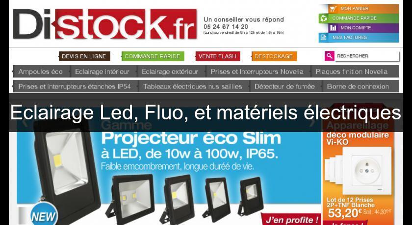 Eclairage Led, Fluo, et matériels électriques Eclairage Led, Fluo, et matériels électriques