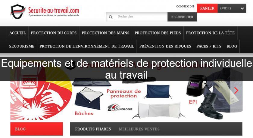 Equipements et de matériels de protection individuelle au travail Equipements et de matériels de protection individuelle au travail