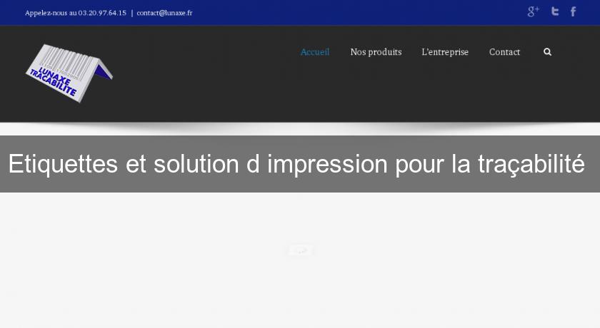 Etiquettes et solution d'impression pour la traçabilité Etiquettes et solution d'impression pour la traçabilité