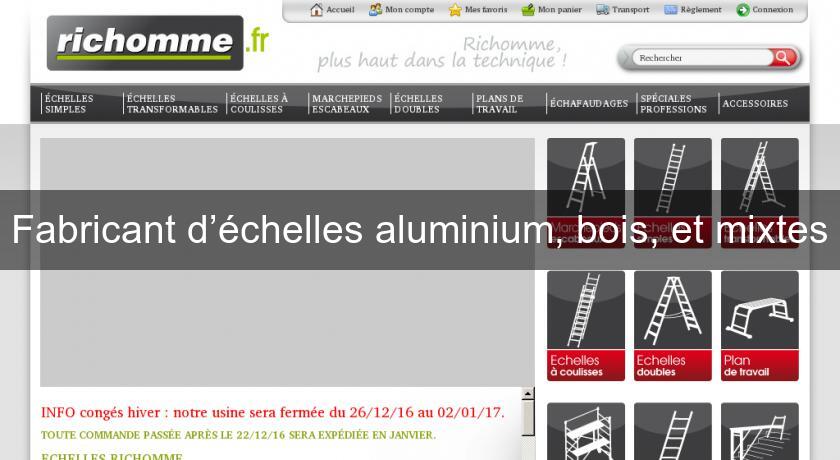 Fabricant d’échelles aluminium, bois, et mixtes Fabricant d’échelles aluminium, bois, et mixtes