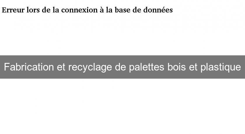 Fabrication et recyclage de palettes bois et plastique Fabrication et recyclage de palettes bois et plastique