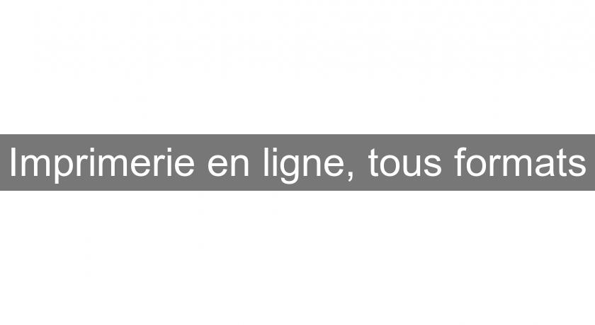 Imprimerie en ligne, tous formats Imprimerie en ligne, tous formats
