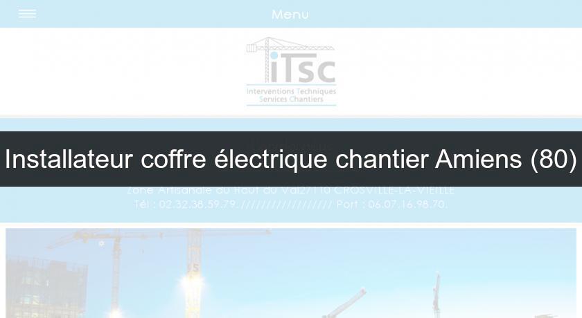 Installateur coffre électrique chantier Amiens (80) Installateur coffre électrique chantier Amiens (80)