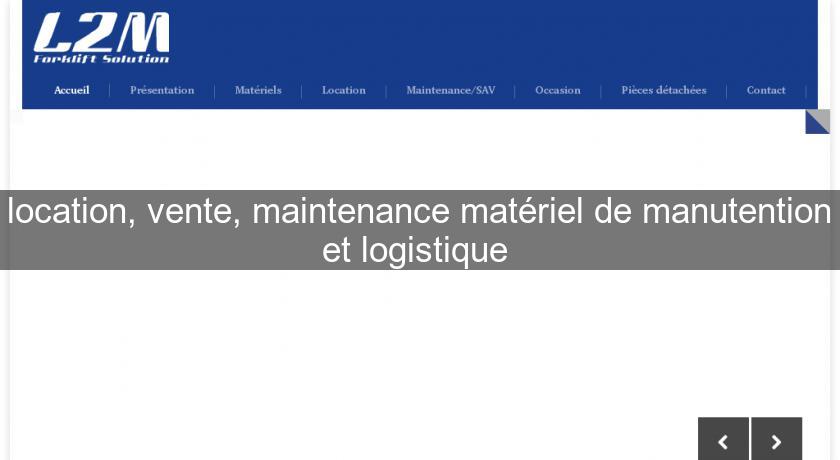location, vente, maintenance matériel de manutention et logistique location, vente, maintenance matériel de manutention et logistique