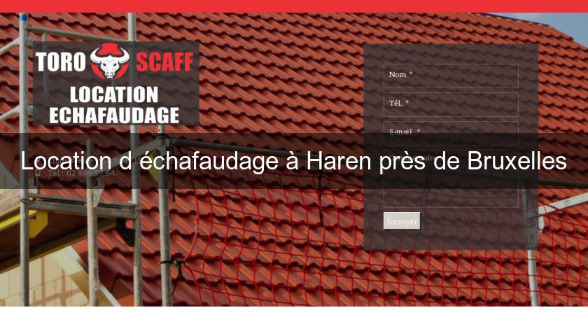Location d'échafaudage à Haren près de Bruxelles Location d'échafaudage à Haren près de Bruxelles