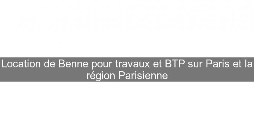 Location de Benne pour travaux et BTP sur Paris et la région Parisienne Location de Benne pour travaux et BTP sur Paris et la région Parisienne