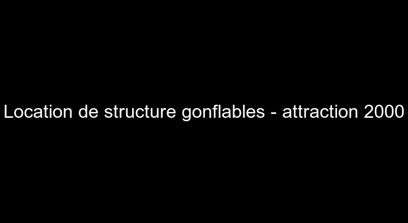 Location de structure gonflables - attraction 2000 Location de structure gonflables - attraction 2000