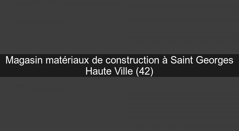 Magasin matériaux de construction à Saint Georges Haute Ville (42) Magasin matériaux de construction à Saint Georges Haute Ville (42)