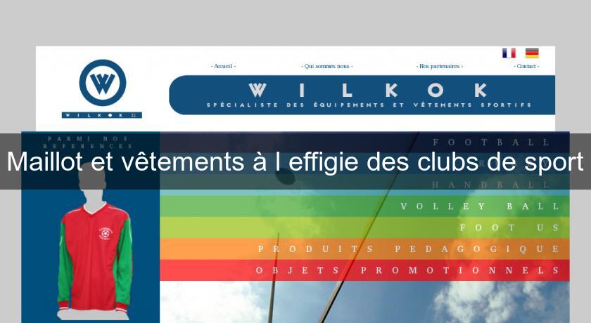 Maillot et vêtements à l'effigie des clubs de sport Maillot et vêtements à l'effigie des clubs de sport