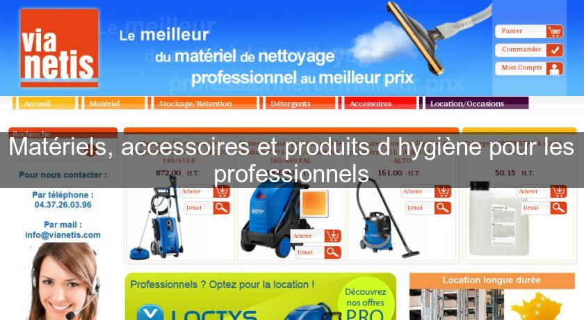 Matériels, accessoires et produits d'hygiène pour les professionnels Matériels, accessoires et produits d'hygiène pour les professionnels