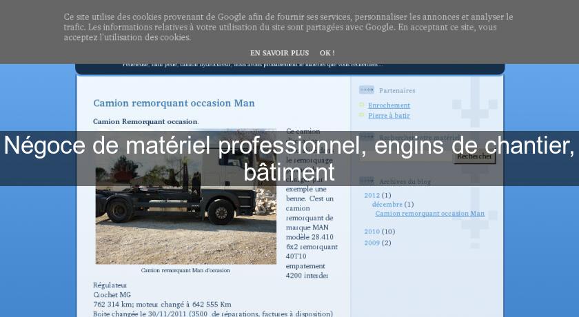 Négoce de matériel professionnel, engins de chantier, bâtiment Négoce de matériel professionnel, engins de chantier, bâtiment
