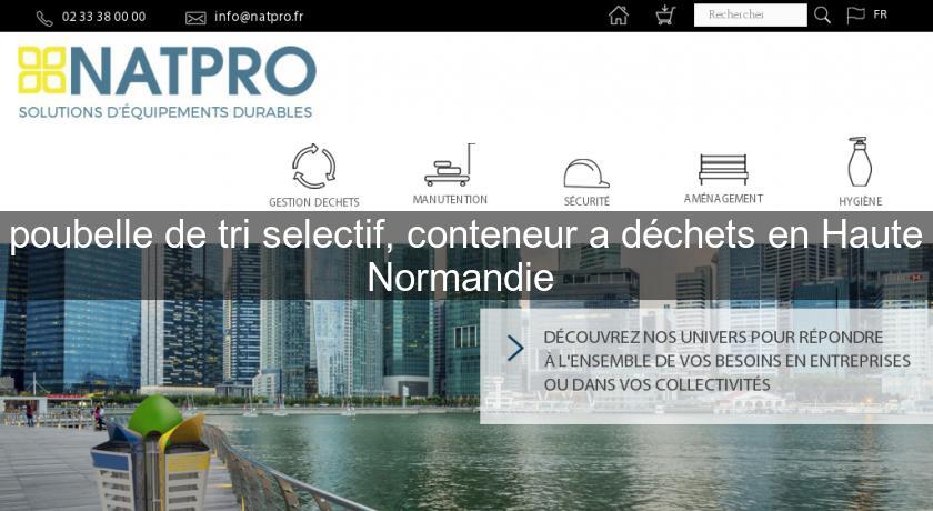 poubelle de tri selectif, conteneur a déchets en Haute Normandie poubelle de tri selectif, conteneur a déchets en Haute Normandie