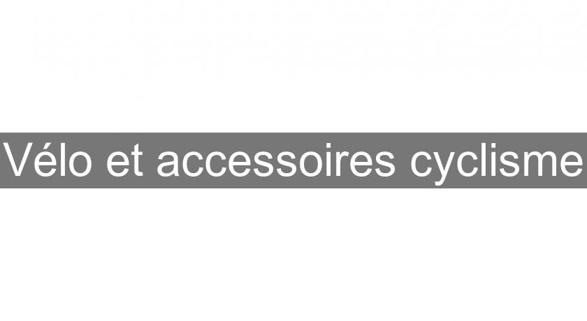 Vélo et accessoires cyclisme Vélo et accessoires cyclisme