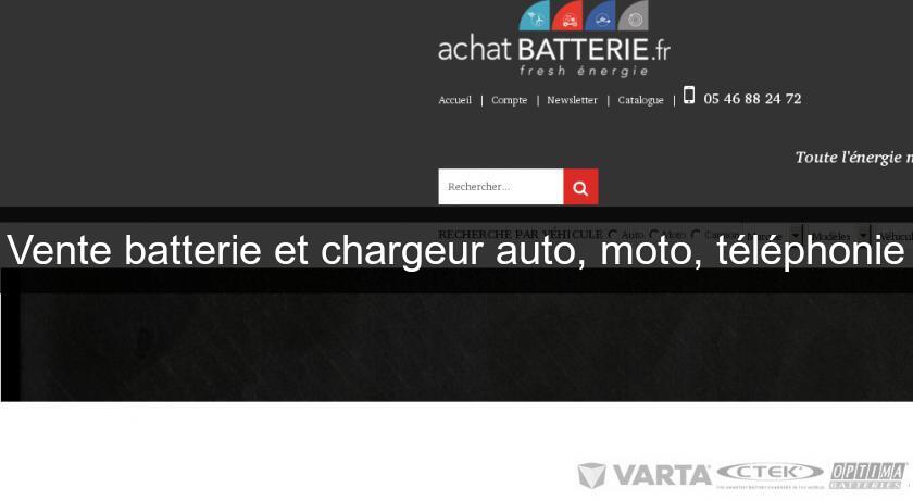 Vente batterie et chargeur auto, moto, téléphonie Vente batterie et chargeur auto, moto, téléphonie