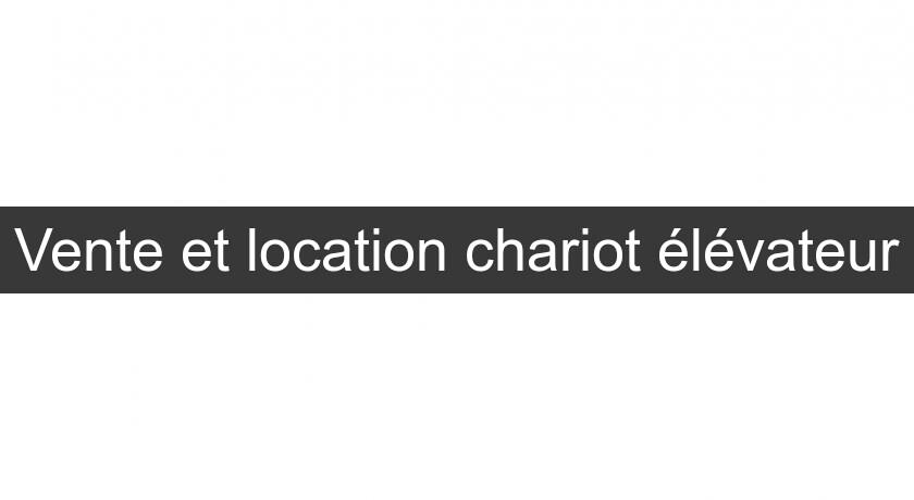 Vente et location chariot élévateur Vente et location chariot élévateur