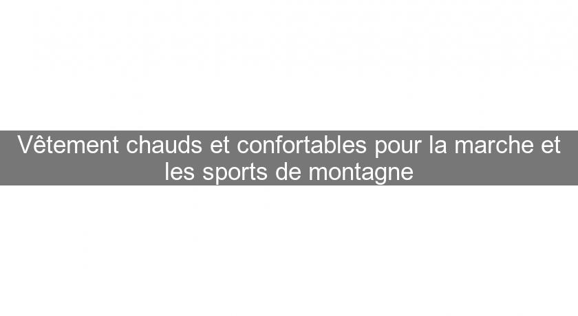 Vêtement chauds et confortables pour la marche et les sports de montagne Vêtement chauds et confortables pour la marche et les sports de montagne