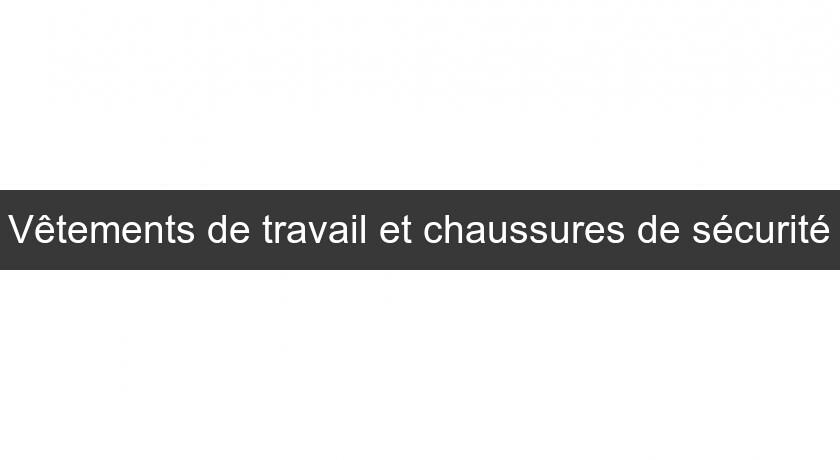 Vêtements de travail et chaussures de sécurité Vêtements de travail et chaussures de sécurité