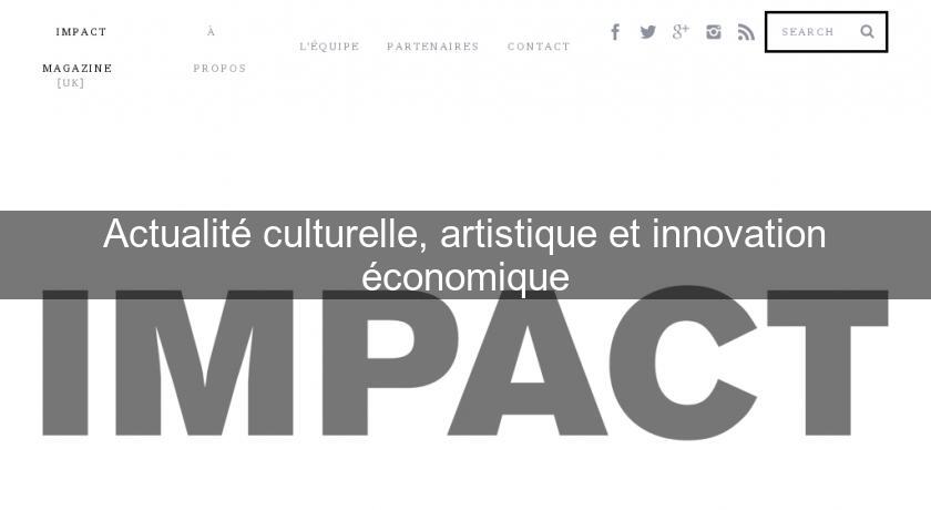 Actualité culturelle, artistique et innovation économique Actualité culturelle, artistique et innovation économique