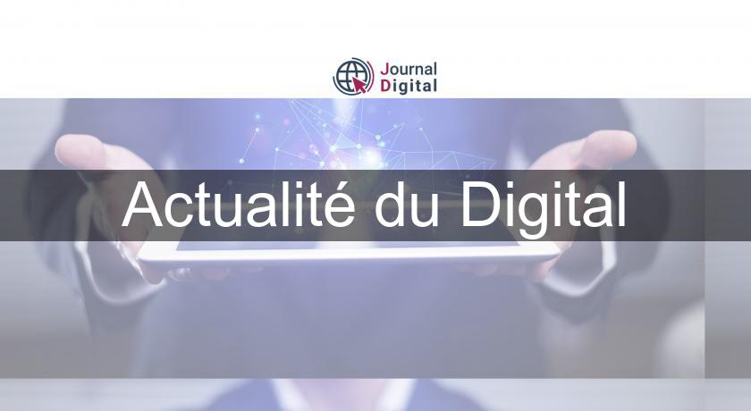 Actualité du Digital Actualité du Digital