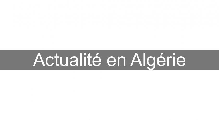 Actualité en Algérie Actualité en Algérie