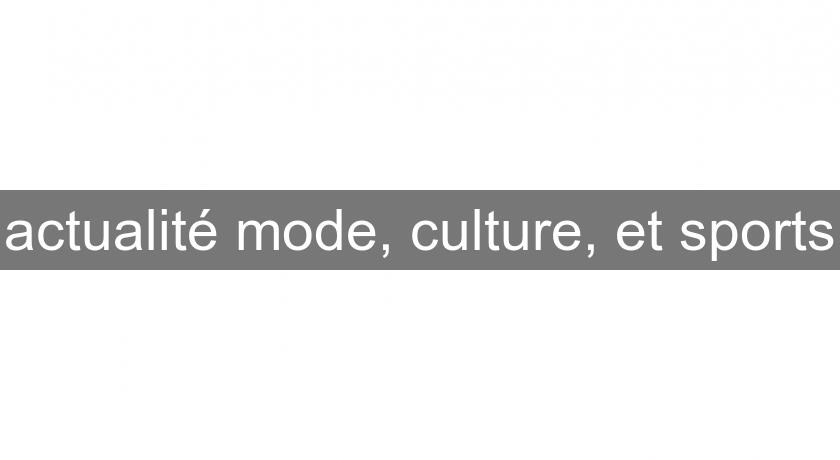 actualité mode, culture, et sports actualité mode, culture, et sports