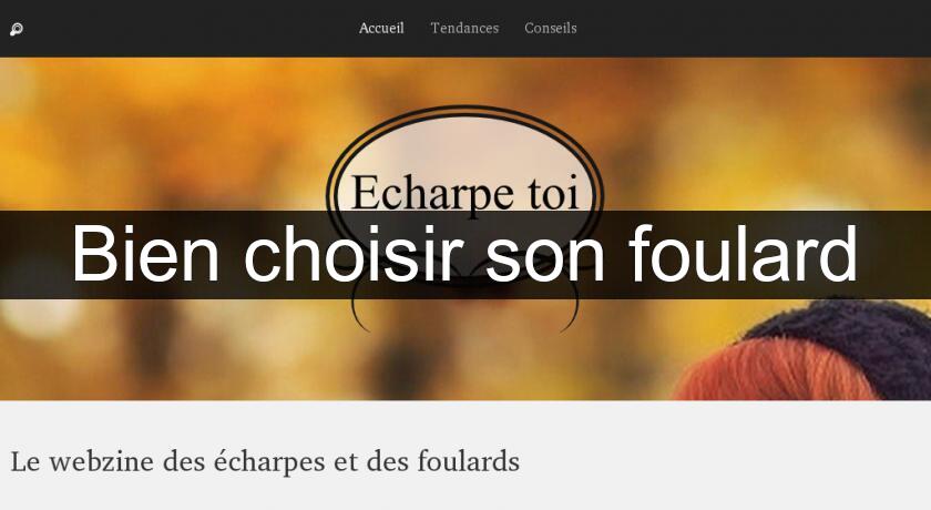 Bien choisir son foulard Bien choisir son foulard