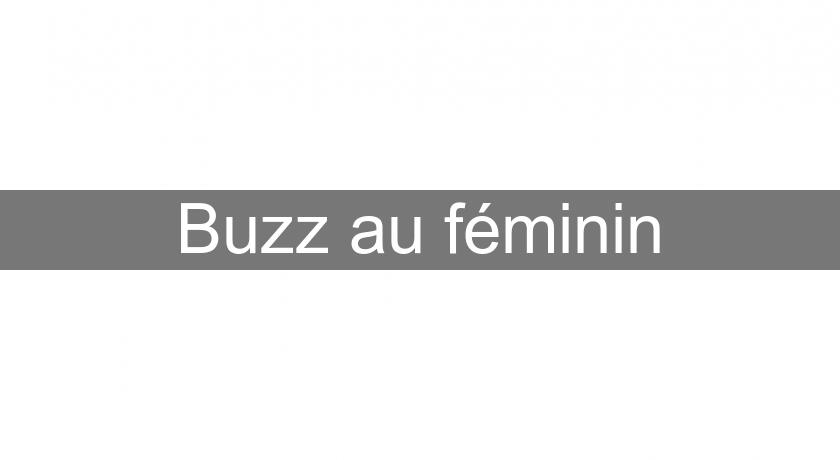 Buzz au féminin Buzz au féminin