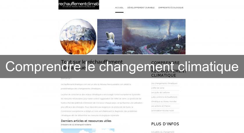 Comprendre le changement climatique Comprendre le changement climatique