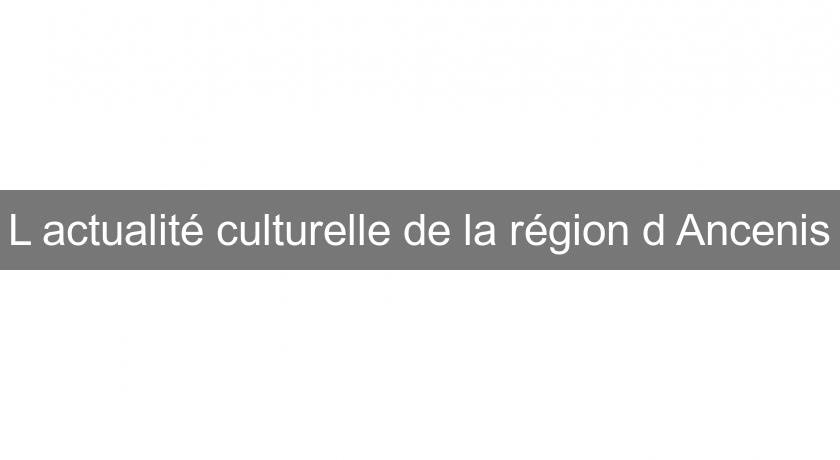 L'actualité culturelle de la région d'Ancenis L'actualité culturelle de la région d'Ancenis