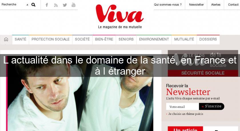 L'actualité dans le domaine de la santé, en France et à l'étranger L'actualité dans le domaine de la santé, en France et à l'étranger