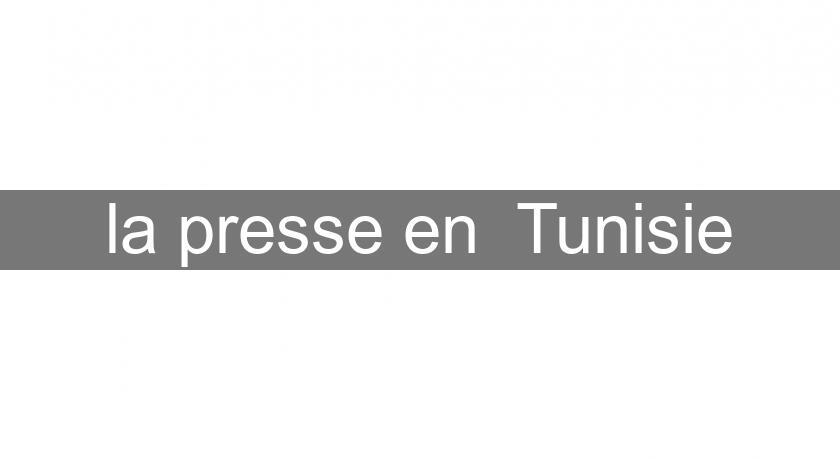 la presse en Tunisie la presse en Tunisie
