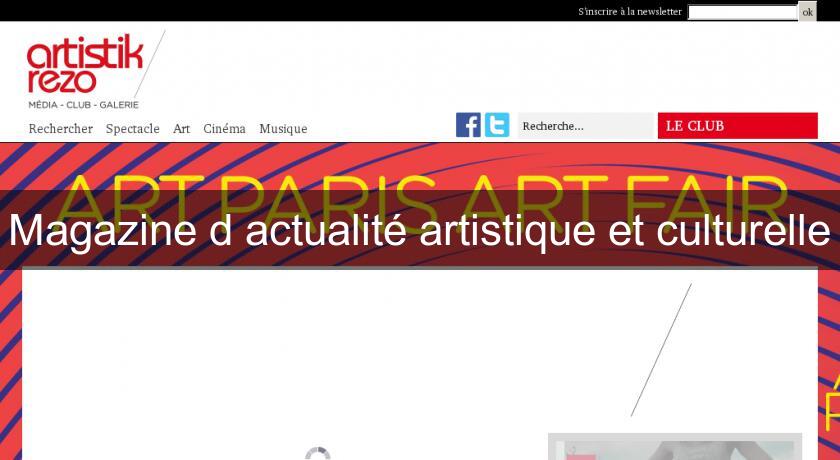 Magazine d'actualité artistique et culturelle Magazine d'actualité artistique et culturelle